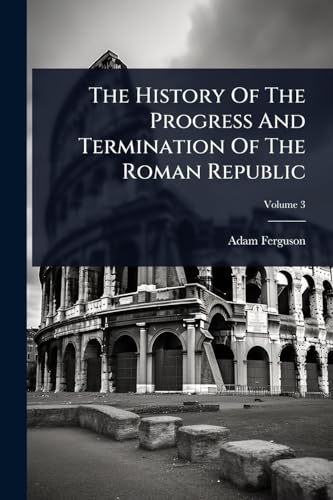 The History Of The Progress And Termination Of The Roman Republic