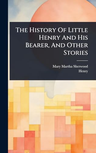 The History Of Little Henry And His Bearer, And Other Stories