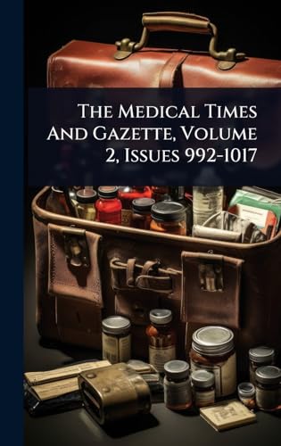 The Medical Times And Gazette, Volume 2, Issues 992-1017