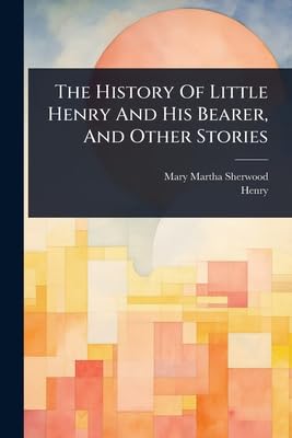 The History Of Little Henry And His Bearer, And Other Stories