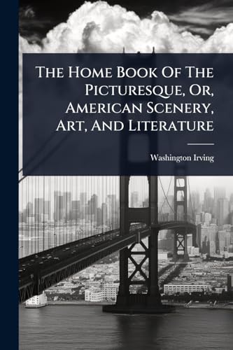 The Home Book Of The Picturesque, Or, American Scenery, Art, And Literature