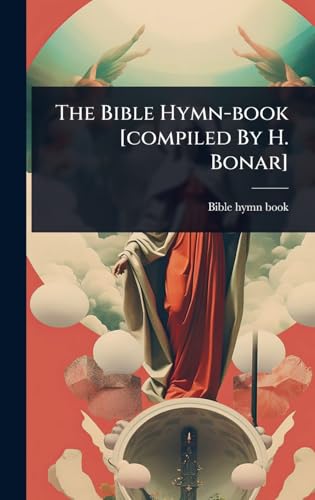 The Bible Hymn-book [compiled By H. Bonar]