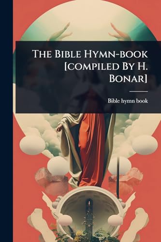 The Bible Hymn-book [compiled By H. Bonar]