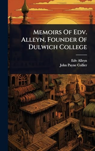 Memoirs Of Edv. Alleyn, Founder Of Dulwich College
