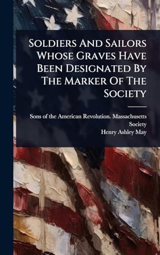 Soldiers And Sailors Whose Graves Have Been Designated By The Marker Of The Society