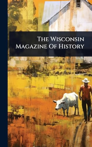 The Wisconsin Magazine Of History