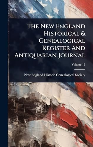 The New England Historical & Genealogical Register And Antiquarian Journal