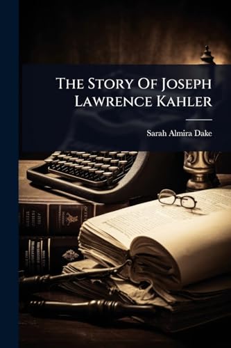 The Story Of Joseph Lawrence Kahler