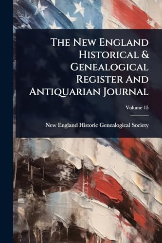 The New England Historical & Genealogical Register And Antiquarian Journal