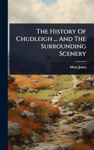 The History Of Chudleigh ... And The Surrounding Scenery