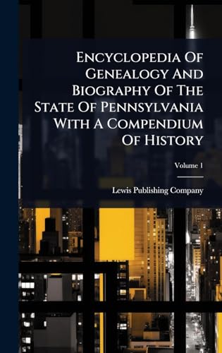 Encyclopedia Of Genealogy And Biography Of The State Of Pennsylvania With A Compendium Of History