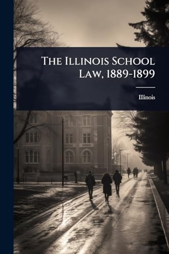 The Illinois School Law, 1889-1899