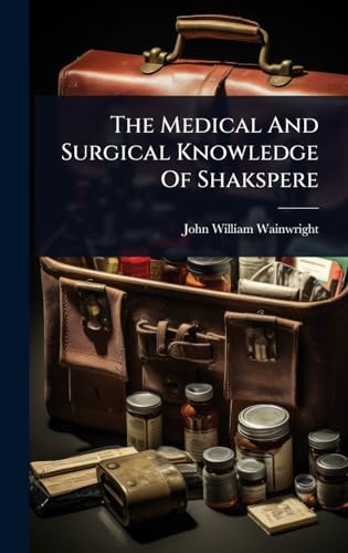 The Medical And Surgical Knowledge Of Shakspere