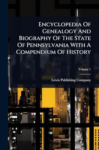 Encyclopedia Of Genealogy And Biography Of The State Of Pennsylvania With A Compendium Of History