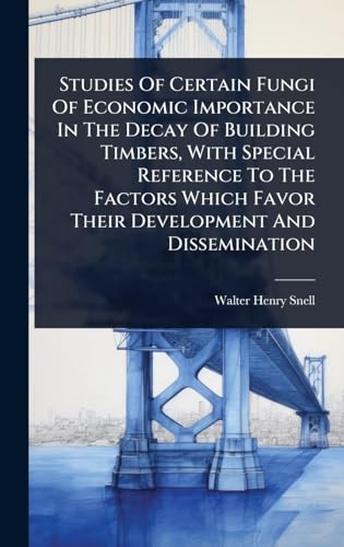 Studies Of Certain Fungi Of Economic Importance In The Decay Of Building Timbers, With Special Reference To The Factors Which Favor Their Development And Dissemination
