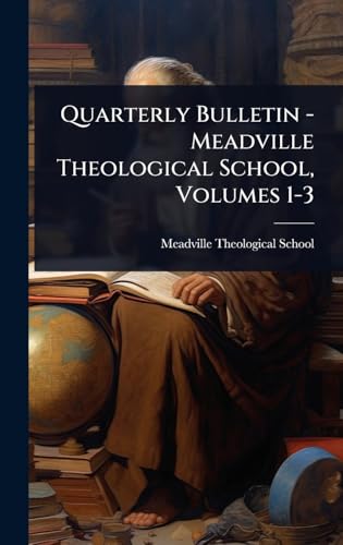 Quarterly Bulletin - Meadville Theological School, Volumes 1-3