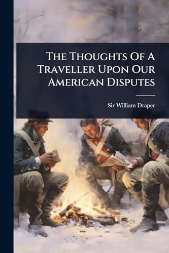 The Thoughts Of A Traveller Upon Our American Disputes