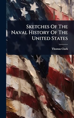 Sketches Of The Naval History Of The United States