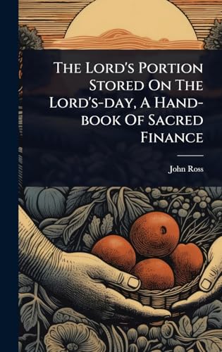 The Lord's Portion Stored On The Lord's-day, A Hand-book Of Sacred Finance