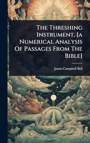 The Threshing Instrument, [a Numerical Analysis Of Passages From The Bible]