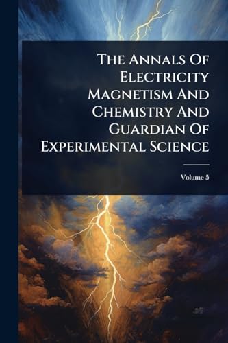 The Annals Of Electricity Magnetism And Chemistry And Guardian Of Experimental Science