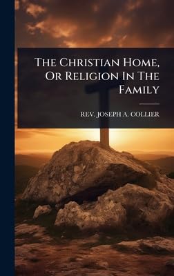 The Christian Home, Or Religion In The Family