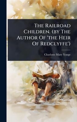 The Railroad Children. (by The Author Of 'the Heir Of Redclyffe')