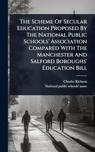 The Scheme Of Secular Education Proposed By The National Public Schools' Association Compared With The Manchester And Salford Boroughs' Education Bill