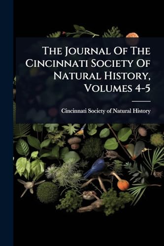 The Journal Of The Cincinnati Society Of Natural History, Volumes 4-5