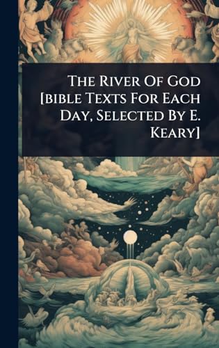 The River Of God [bible Texts For Each Day, Selected By E. Keary]