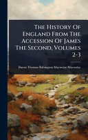 The History Of England From The Accession Of James The Second, Volumes 2-3