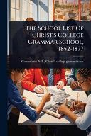 The School List Of Christ's College Grammar School, 1852-1877