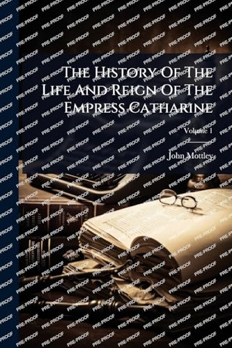 The History Of The Life And Reign Of The Empress Catharine