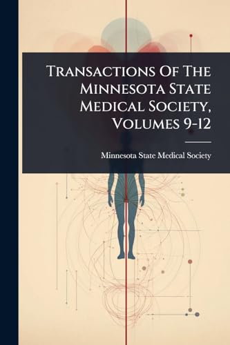 Transactions Of The Minnesota State Medical Society, Volumes 9-12