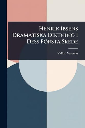 Henrik Ibsens Dramatiska Diktning I Dess FÃ¶rsta Skede