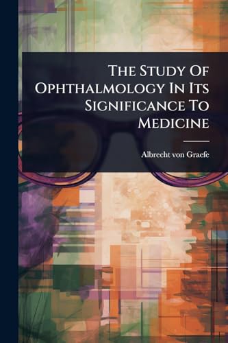 The Study Of Ophthalmology In Its Significance To Medicine