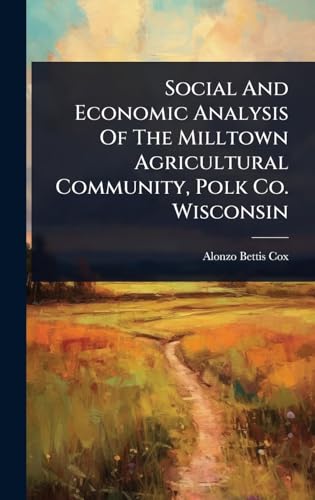 Social And Economic Analysis Of The Milltown Agricultural Community, Polk Co. Wisconsin