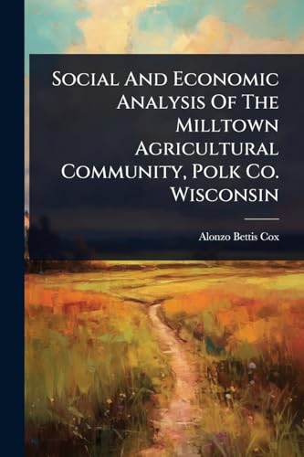 Social And Economic Analysis Of The Milltown Agricultural Community, Polk Co. Wisconsin