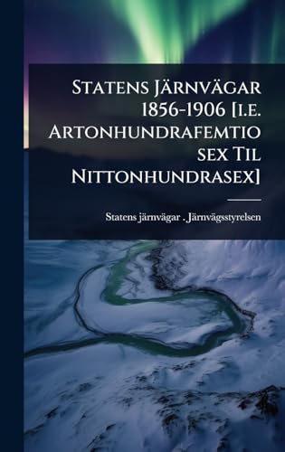 Statens JÃ¤rnvÃ¤gar 1856-1906 [i.e. Artonhundrafemtiosex Til Nittonhundrasex]