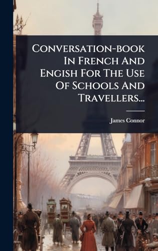 Conversation-book In French And Engish For The Use Of Schools And Travellers...