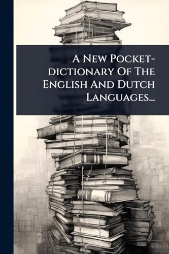 A New Pocket-dictionary Of The English And Dutch Languages...