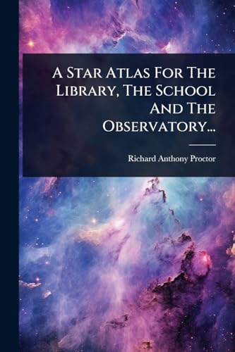 A Star Atlas For The Library, The School And The Observatory...