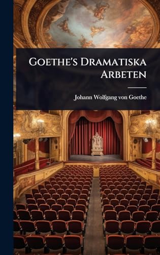 Goethe's Dramatiska Arbeten
