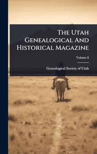 The Utah Genealogical And Historical Magazine