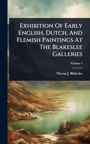 Exhibition Of Early English, Dutch, And Flemish Paintings At The Blakeslee Galleries