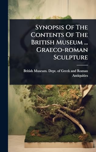 Synopsis Of The Contents Of The British Museum ... Graeco-roman Sculpture