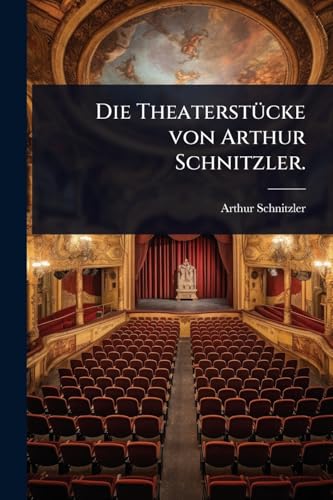 Die TheaterstÃ¼cke von Arthur Schnitzler.
