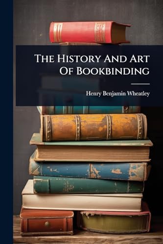 The History And Art Of Bookbinding