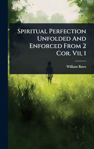 Spiritual Perfection Unfolded And Enforced From 2 Cor. Vii, 1