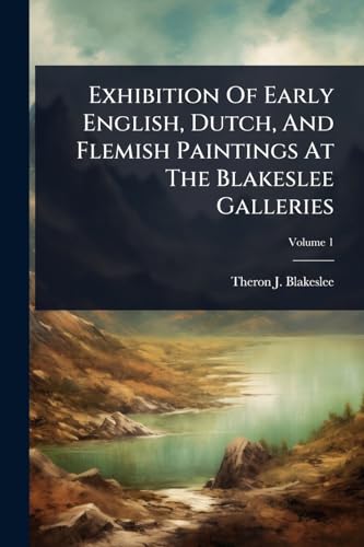 Exhibition Of Early English, Dutch, And Flemish Paintings At The Blakeslee Galleries